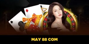 MAY 88 COM| Sân Chơi Giải Trí Online Xanh Chín TOP Đầu